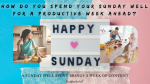 How do you spend your Sunday well for a productive week ahead?