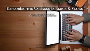 What’s the Difference?: Exploring Blogs & Vlogs