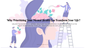 Why Prioritizing Your Mental Health Can Transform Your Life?