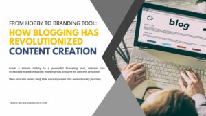 From Hobby to Branding Tool: How Blogging Has Revolutionized Content Creation