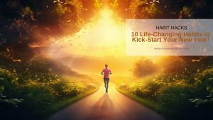 10 Life-Changing Habits to Kick-Start Your New Year!