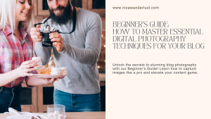 Beginner’s Guide: How to Master Essential Digital Photography Techniques for Your Blog